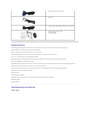 Page 3   
Product Features  
The  P2210  flat panel display has an active matrix, thin - film transistor (TFT), liquid crystal display (LCD). The monitor features include:   
■  22 - inch (558.68 mm) viewable area display (Measured diagonally).   
■  1680 x 1050  resolution, plus full - screen support for lower resolutions.   
■  Wide viewing angle to allow viewing from a sitting or standing position, or while moving from side - to - side.   
■  Tilt, swivel, vertical extension and rotate adjustment...