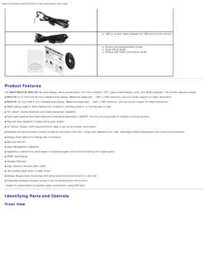 Page 3About Your Monitor:Dell P2211H/P2311H Flat Panel Monitor Users Guide
file:///S|/SSA_Proposal/P2211_P2311/about.htm[7/13/2011 12:17:52 PM]
USB  up  stream  cable  (enables the USB  ports on the monitor)
Drivers  and  Documentation media
Quick Setup  Guide
Product and  Safety Information  Guide
Product Features
The   Dell™ P2211H/P2311H  flat panel display  has  an active matrix, thin -film transistor (TFT), liquid crystal display  (LCD), and  WLED  backlight. The  monitor features include:
■  P2211H:...