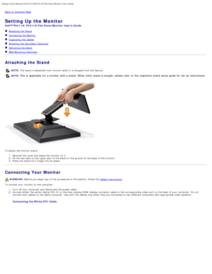 Page 12Setting Up the Monitor:Dell P2211H/P2311H Flat Panel Monitor Users Guid\
e
file:///S|/SSA_Proposal/P2211_P2311/setup.htm[7/13/2011 12:17:55 PM]
Back to  Contents Page
Setting Up the Monitor
Dell™ P2211H/P2311H Flat Panel Monitor  Users Guide
  Attaching   the Stand
  Connecting  the Monitor
 Organizing the Cables
  Attaching  the Soundbar (Optio
 Removing the Stand  
 Wall Mounting (Optional)  
 
 
 nal)
 
 
Attaching the Stand
NOTE: The  stand  is detached  from  monitor when  it  is shipped from  the...