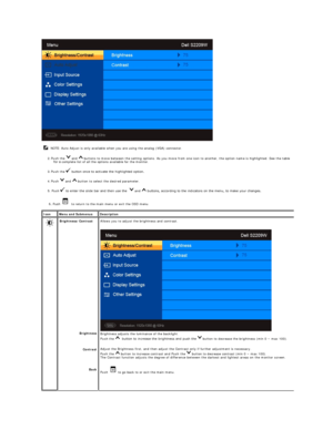 Page 15 
2.   Push  the   and   buttons to move between the setting options. As you move from one icon to another, the option name is highlighted. See the table 
for a  complete list of all the options available for the monitor.   
3.   Push  the    button once to activate the highlighted option.    
4.   Push   and   button to select the desired parameter.   
5.  Push    to enter the slide bar and then use the    and   buttons, according to the indicators on the menu, to make your changes.    
 6. Push     to...