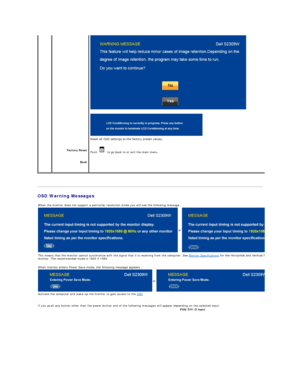 Page 20   
OSD Warning Messages      Factory Reset  
Back    
   
Reset all OSD settings to the factory preset values.
Push     to go back to or exit the main menu.
When the monitor does not support a particular resolution mode you will see the following message :
  or
This means that the monitor cannot synchronize with the signal that it is receiving from the computer. See  Monitor Specifications  for the Horizontal and Vertical frequency ranges addressable by this 
monitor. The recommended mode is  1920 X...