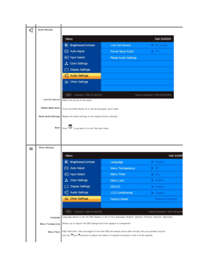 Page 20 
  Audio Settings  
 
Line Out Source  
Audio  
Reset Audio Settings  
Back Select the source of the audio 
Turns the Audio Power on or off during power save mode.
Resets the audio settings to the original factory settings.
Push     to go back to or exit the main menu.
  Other Settings  
 
Language  
Menu Transparency  
Menu Timer    
Language option to set the OSD display to one of five languages (English, Espanol, Francais, Deutsch, Japanese).
Allows you  to adjust the OSD background from opaque to...