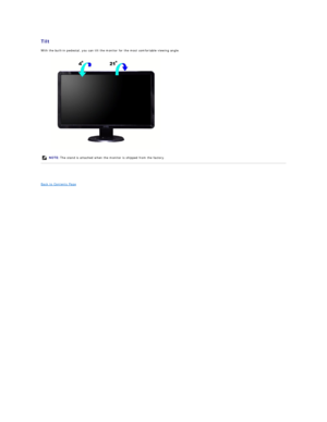 Page 24Tilt  
With the built - in pedestal, you can tilt the monitor for the most comfortable viewing angle.  
 
 
Back to Contents Page  NOTE:   The stand is attached when the monitor is shipped from the factory.    