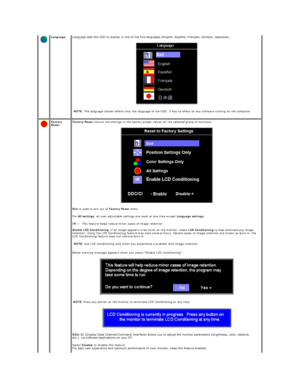 Page 15  Language:   Language sets the OSD to display in one of the five languages (English, Español, Français, Deutsch, Japaneseyf.  
 
NOTE : The language chosen affects only the language of the OSD. It has no effect on any software running on the computer.  
  Factory 
Reset:   Factory Reset  returns the settings to the factory preset values for the selected group of functions.  
 
Exit  is used to exit out of  Factory Reset  menu.  
For  All settings , all user adjustable settings are reset at one time...