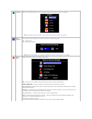 Page 25Language Select to have the OSD display in one of five languages (English, French, Spanish, German, or Japanese).  
 
   NOTE:  The change only affects the OSD. It has no effect on any software running on the computer.  
Audio 
(optional)   You can select to have the audio on or off when the monitor is in power saving mode. 
Yes   —   enables audio  
No   —   disables audio (default)  
 
   NOTE:  When the Dell Soundbar is not properly connected to the monitor, the audio menu is not available.  
Factory...