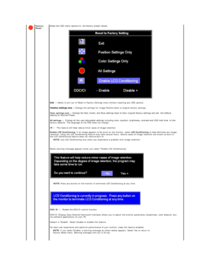 Page 25Factory 
Reset:   Reset the OSD menu options to  the factory preset values. 
 
  —   Select to exit out of Reset to Factory Settings menu without resetting any OSD options.  
—   Change the settings for Image Position back to original factory settings.  
Color   settings only   —   Change the Red, Green, and Blue settings back to their original factory settings and set  the default 
setting for Normal Preset.  
All   settings   —    Change all the user - adjustable settings including color, position,...