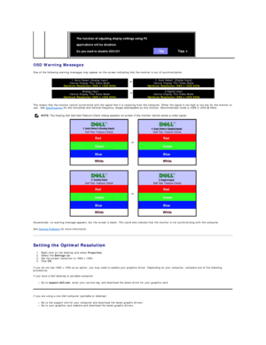 Page 24OSD Warning Messages  
One of the following warning messages may appear on the screen indicating that the monitor is out of synchronization.  
This means that the monitor cannot synchronize with the signal that it is receiving from the computer. Either the signal is too high or too low for the monitor to 
use.  See  Specifications  for the Horizontal and Vertical frequency ranges addressable by this monitor. Recommended mode is 1680 X 1050 @ 60Hz.   
Occasionally, no warning message appears, but the...