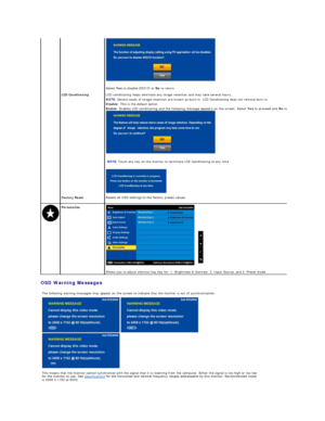 Page 21OSD Warning Messages    
 
Select  Yes  to disable DDC/CI or  No  to return.  
 
LCD Conditioning   LCD conditioning helps eliminate any image retention and may take several hours.  
NOTE:   Severe cases of image retention are known as burn - in. LCD Conditioning does not remove burn - in.  
Disable : This is the default option.  
Enable : Enables LCD conditioning and the following message appears on the screen. Select  Yes  to proceed and  No  to return.
   
  
 NOTE:   Touch any key on the monitor to...