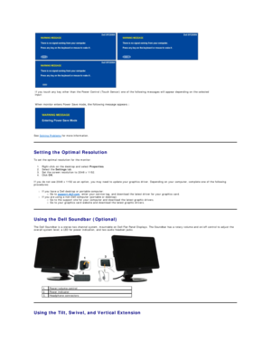 Page 22See  Solving Problems  for more information.  
Setting the Optimal Resolution  
To set the optimal resolution for the monitor:  
1. Right - click on the desktop and select  Properties .   
2. Select the  Settings  tab.   
3. Set the screen resolution to 2048 x 1152.   
4. Click  OK .   
If you do not see 2048 x 1152 as an option, you may need to update your graphics driver. Depending on your computer, complete one of the following 
procedures:  
l If you have a Dell desktop or portable computer: 
Go to...