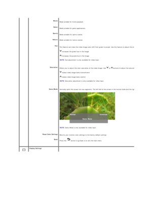 Page 18Movie  
Game  
Sports  
Nature  
Hue  
Saturation  
Demo Mode  
Reset Color Settings  
Back   Mode suitable for movie playback.
Mode suitable for game applications.
Mode suitable for sports scenes.
Mode suitable for nature scenes.
This feature can make the video image color shift from green to purple. Use this feature to adjust the skin tone. Use 
 increases the green hue in the image   
 increases the purple hue in the image  
NOTE:  Hue adjustment is only available for video input.  
Allows you to...