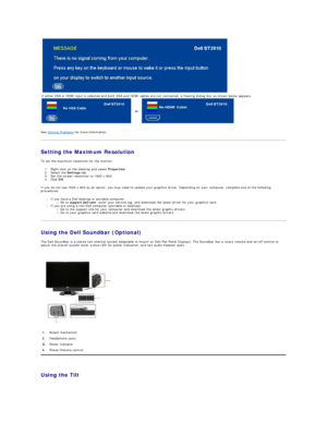 Page 20   
   
   
   
See  Solving Problems  for more information.  
Setting the Maximum Resolution  
To set the maximum resolution for the monitor:  
1. Right - click on the desktop and select  Properties .   
2. Select the  Settings  tab.   
3. Set the screen resolution to 1600 x 900.   
4. Click  OK .   
If you do not see 1600 x 900 as an option, you may need to update your graphics driver. Depending on your computer, complete one of the following 
procedures:  
l If you have a Dell desktop or portable...
