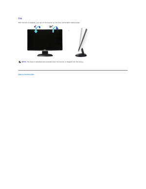 Page 21Tilt  
With the built - in pedestal, you can tilt the monitor for the most comfortable viewing angle.  
      
   
Back to Contents Page    NOTE:  The stand is detached and extended when the monitor is shipped from the factory.  