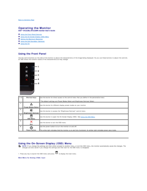 Page 14Back to Contents Page    
 
Operating the Monitor   
 
   Using the Front Panel Controls  
   Using the On - Screen Display (OSD) Menu  
   Setting the Maximum Resolution  
   Using the Dell Soundbar (Optional)  
   Using the Tilt  
   
Using the Front Panel  
Use the control buttons on the side of the monitor to adjust the characteristics of the image being displayed. As you use these buttons to adjust the controls, 
an OSD shows the numeric values of the characteristics as they change.  
   
Using the...