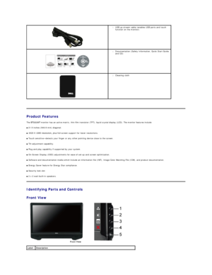 Page 3   
Product Features  
The  ST2220T  monitor has an active matrix, thin - film transistor (TFT), liquid crystal display (LCD). The monitor features include:  
■  21.5 inches (546.8 mm) diagonal.   
■  1920 X 1080 resolution, plus full - screen support for lower resolutions.   
■  Touch sensitive — detects your finger or any other pointing device close to the screen.  
■  Tilt adjustment capability.   
■  Plug and play capability if supported by your system.   
■  On - Screen Display (OSD) adjustments for...