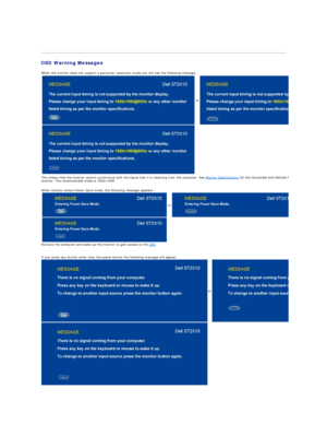 Page 22   
OSD Warning Messages  
When the monitor does not support a particular resolution mode you will see the following message :
or
This means that the monitor cannot synchronize with the signal that it is receiving from the computer. See  Monitor Specifications  for the Horizontal and Vertical frequency ranges addressable by this 
monitor. The recommended mode is  1920x1080.  
 
When monitor enters Power Save mode, the following message appears :  
or
Activate the computer and wake up the monitor to gain...