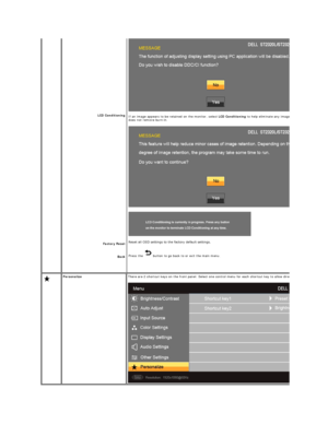 Page 21  LCD Conditioning  
Factory Reset 
Back   If an image appears to be retained on the monitor, select  LCD Conditioning  to help eliminate any image retention. Using the LCD Conditioning feature may take several hours. Severe cases of image retention are known as burn
does not remove burn - in. 
   
Reset all OSD settings to the factory default settings.
Press the   button to go back to or exit the main menu.
  Personalize   There are 2 shortcut keys on the front panel. Select one control menu for each...