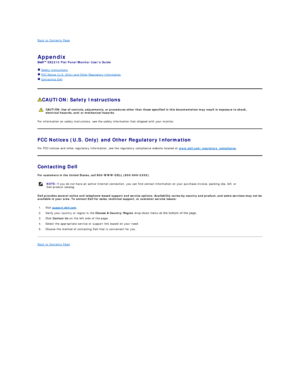 Page 12Back to Contents Page    
 
Appendix   
SX2210  Flat Panel Monitor Users Guide  
  Safety Instructions  
  FCC Notice (U.S. Only) and Other Regulatory Information   
  Contacting Dell  
    
CAUTION: Safety Instructions  
For information on safety instructions, see the safety information that shipped with your monitor.  
FCC Notices (U.S. Only) and Other Regulatory Information  
For FCC notices and other regulatory information, see the regulatory compliance website located at  www.dell.com...