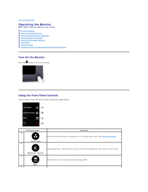 Page 15Back to Contents Page    
Operating the Monitor   
SX2210  Flat Panel Monitor Users Guide  
   Turn On the Monitor  
   Using the Front Panel Controls  
   Using the On - Screen Display (OSD) Menu  
   Setting the Maximum Resolution  
   Using the Dell Soundbar (Optional)  
   Using the Tilt  
   Using the Camera   
   Installing and Using the Facial Recognition Software (FastAccess)  
    
Turn On the Monitor  
Press the    button to turn on the monitor  
           
   
Using the Front Panel Controls...