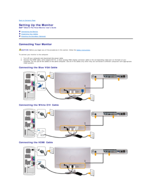 Page 30Back to Contents Page    
Setting Up the Monitor   
SX2210  Flat Panel Monitor Users Guide  
   Connecting the Monitor  
   Organizing Your Cables  
   Attaching the Soundbar (Optional)  
Connecting Your Monitor  
To connect your monitor to the computer:  
1. Turn off your computer and disconnect the power cable.   
2. Connect the HDMI cable, white (digital DVI - D), or blue (analog VGA) display connector cable to the corresponding video port on the back of your 
computer. Do not use all the cables on...