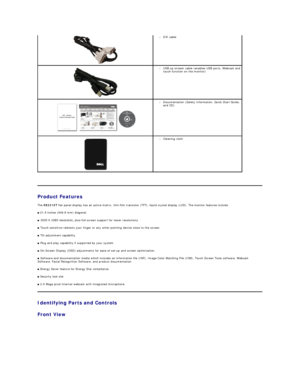 Page 3   
Product Features  
The  SX2210T  flat panel display has an active matrix, thin - film transistor (TFT), liquid crystal display (LCD). The monitor features include:  
■  21.5 inches (546.8 mm) diagonal.   
■  1920 X 1080 resolution, plus full - screen support for lower resolutions.   
■  Touch sensitive — detects your finger or any other pointing device close to the screen.  
■  Tilt adjustment capability.   
■  Plug and play capability if supported by your system.   
■  On - Screen Display (OSD)...