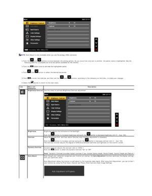 Page 18 
2.   Push the   and   buttons to move between the setting options. As you move from one icon to another, the option name is highlighted. See the 
following table for a complete list of all the options available for the monitor.    
3.   Push the    button once to activate the highlighted option.   
4.   Push   and   button to select the desired parameter.   
5.   Push   to enter the slide bar and then use the     and   buttons,  according to the indicators on the menu, to make your changes.    
6....