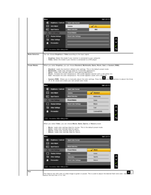 Page 20 
 
  
Mode Selection    You can choose  Graphics  or  Video  according to the input signal.   
l Graphics:  Select this mode if your monitor is connected to your computer.    
l Video:  Select this mode if your monitor is connected to a DVD player.    
   
  
Preset Modes   When you select  Graphics , you can choose  Standard, Multimedia, Game, Warm, Cool,  or  Custom (RGB);   
l Standard : Loads the monitors default color settings. This is the default preset mode.   
l Multimedia : Loads color settings...