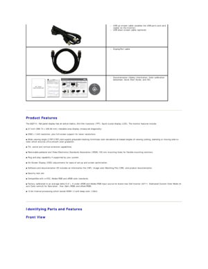 Page 3   
Product Features  
The  U2711   flat panel display has an active matrix, thin - film transistor (TFT), liquid crystal display (LCD). The monitor features include:  
■  27 - inch (596.74 x 335.66  mm) viewable area display (measured diagonally) .  
■  2560 x 1440  resolution, plus full - screen support for lower resolutions.   
■  Wide viewing angle (178°/178°yfDQGVXSHUEJUH\VFDOHWUDFNLQJPLQLPL]HVFRORUGHYLDWLRQVDWELDVHGDQJOHVRIYLHZLQJVLWWLQJVWDQGLQJRUPRYLQJVLGe - to -
side) which...