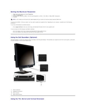 Page 33Setting the Maximum Resolution  
1. Right - click on the desktop and select  Properties .   
2. Select the  Settings  tab.   
3. Set the screen resolution to 2560 x 1440 (DVI and DisplayPort) or 2048 x 1152 (VGA) or 1080p (HDMI, Component).   
4. Click  OK .   
If you do not see 2560 x 1440  as an option, you may need to update your graphics driver. Depending on your computer, complete one of the following 
procedures.  
 
If you have a Dell desktop or portable computer:   
Go to  support.dell.com ,...