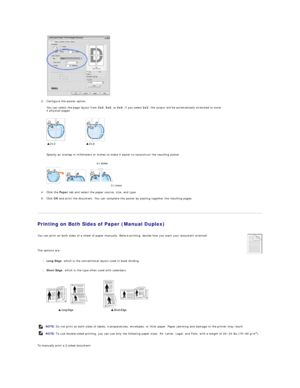 Page 26   
 
3. Configure the poster option:  
 
You can select the page layout from  2x2 ,  3x3 , or  4x4 . If you select  2x2 , the output will be automatically stretched to cover  
4 physical pages.  
 
 
   
 
 
Specify an overlap in millimeters or inches to make it easier to reconstruct the resulting poster.   
 
 
   
 
4. Click the  Paper  tab and select the paper source, size, and type.  
 
5. Click  OK  and print the document. You can complete the poster by pasting together the resulting pages...