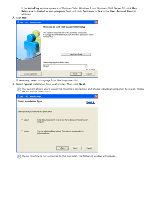 Page 20If  the AutoPlay  window  appears in Windows Vista,  Windows 7 and  Windows 2008 Server R2,  click   Run
Setup.exe  in Install or  run  program  field, and  click  Continue or Yes  in the  User Account  Control
windows.
3. Click   Next.
If  necessary, select a  language from  the drop -down  list.
4. Select  Typical  installation for a  local  printer. Then,  click   Next.
The  Custom allows  you to  select the machine’s  connection  and  choose individual component  to  install.  Follow
the on-screen...