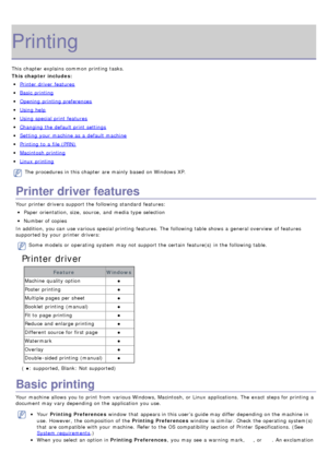 Page 45Printing
This chapter explains  common printing tasks.
This chapter includes:
Printer  driver  features
Basic  printing
Opening  printing preferences
Using help
Using special print  features
Changing the default print  settings
Setting  your  machine as a  default machine
Printing  to  a  file (PRN)
Macintosh  printing
Linux  printing
The  procedures in this chapter are mainly  based on Windows XP.
Printer driver features
Your  printer drivers support the following standard  features:
Paper  orientation,...