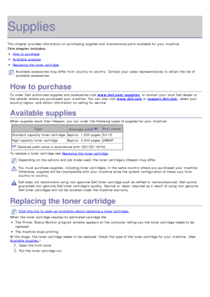 Page 81Supplies
This chapter provides  information  on purchasing supplies and  maintenance parts available  for your  machine.
This chapter includes:
How  to  purchase
Available  supplies
Replacing  the toner cartridge
Available  accessories may differ from  country to  country.  Contact  your  sales  representatives to  obtain the list of
available  accessories.
How to purchase
To order  Dell-authorized supplies and  accessories visit www.dell.com/supplies ,  or contact  your  local  Dell dealer or
the...