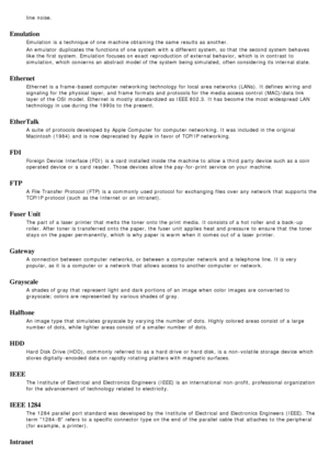 Page 90line  noise.
Emulation
Emulation  is a  technique of one  machine obtaining the same  results  as another.
An emulator  duplicates the functions of one  system  with a  different system, so that  the second  system  behaves
like the first system. Emulation  focuses on exact reproduction  of external  behavior, which is in contrast  to
simulation, which concerns an abstract model of the system  being simulated,  often considering its  internal state.
Ethernet
Ethernet is a  frame -based computer...