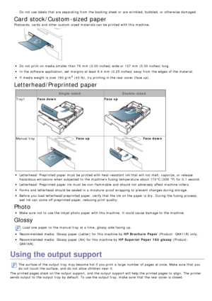 Page 43Do not use labels that  are separating from  the backing sheet or are wrinkled,  bubbled,  or otherwise  damaged.
Card stock/Custom-sized paper
Postcards,  cards  and  other custom-sized materials can  be printed with this machine.
Do not print  on media smaller than  76  mm  (3.00 inches) wide or 127 mm  (5.00 inches) long.
In the software application, set  margins at least 6.4
If  media weight  is over 160 g/m2 (43 lb), try printing in the rear cover (face  up).
Letterhead/Preprinted paper...