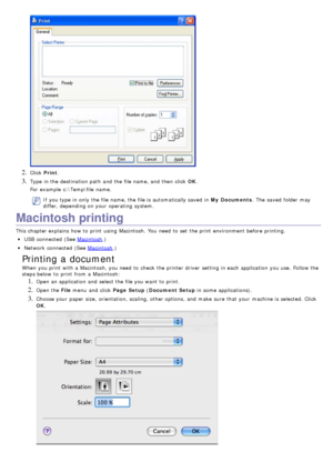 Page 542. Click  Print.
3. Type  in the destination path  and  the file name, and  then  click   OK.
For  example  c:\Temp\file  name.
If  you type in only  the file name, the file is automatically saved  in  My  Documents.  The  saved  folder may
differ, depending on your  operating  system.
Macintosh printing
This chapter explains  how to  print  using  Macintosh. You  need  to  set  the print  environment  before printing.
USB  connected (See Macintosh .)
Network  connected (See Macintosh.)
Printing a...