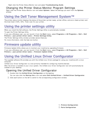 Page 62Right-click  the Printer  Status Monitor  icon and  select Troubleshooting  Guide .
Changing the Printer Status Monitor  Program Settings
Right-click  the Printer  Status Monitor  icon and  select Options.  Select the settings you want  from  the  Options
window.
Using the Dell Toner Management System™
The  printer status monitor displays  the status of the printer (printer ready, printer offline, and  error-check  printer) and
the toner level (100%, 50%, Toner Low)  for your  printer. .
Using the...