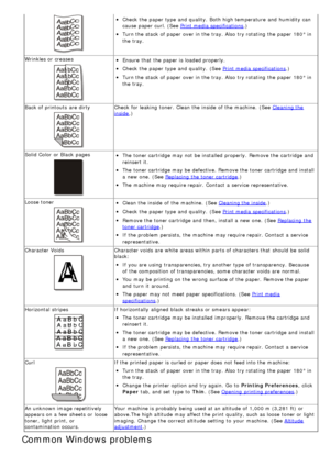 Page 79Check the paper type and  quality.  Both high temperature  and  humidity can
cause paper curl. (See 
Print media specifications.)
Turn the stack of paper over in the tray. Also  try rotating the paper 180° in
the tray.
Wrinkles or creases
Ensure  that  the paper is loaded properly.
Check the paper type and  quality.  (See Print media specifications .)
Turn the stack of paper over in the tray. Also  try rotating the paper 180° in
the tray.
Back of printouts  are dirty
Check for leaking  toner.  Clean the...