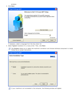 Page 62windows.
3 .  Click   Next.
If  necessary, select a  language from  the drop -down  list.
4 .  Select  Typical  installation for a  local  printer. Then,  click   Next.
The  Custom  allows  you to  select the machine’s  connection  and  choose individual component  to  install.
Follow the on-screen instructions.
If  your  machine is not connected to  the computer, the following window  will appear.
 