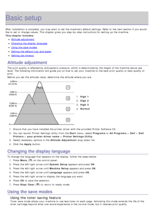 Page 72Basic setup
After installation is complete,  you may want  to  set  the machine’s  default settings. Refer to  the next section if you would
like to  set  or change  values. This chapter gives  you step-by-step instructions for setting  up  the machine.
This chapter includes:
Altitude adjustment
Changing the display  language
Using the save modes
Setting  the default tray  and  paper
Setting  job timeout
Altitude adjustment
The  print  quality is affected by atmospheric  pressure, which is determined by...