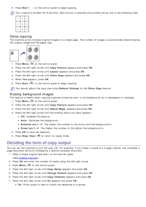 Page 786.  Press   Start () on the control panel to  begin copying.
Your  original is divided  into 9 portions.  Each portion is scanned and  printed one  by one  in the following order:
Clone copying
The  machine prints multiple original images  on a  single  page. The  number of images  is automatically determined by
the original image and  the paper size.
1.  Press   Menu () on the control panel.
2 .  Press  the left/right  arrow until Copy  Feature  appears and  press  OK.
3 .  Press  the left/right  arrow...