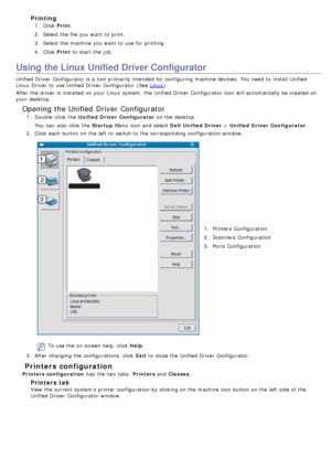 Page 84Printing
1.  Click   Print.
2 .  Select the file you want  to  print.
3 .  Select the machine you want  to  use for printing.
4 .  Click   Print to  start  the job.
Using the Linux Unified Driver Configurator
Unified Driver  Configurator  is a  tool primarily intended for configuring  machine devices.  You  need  to  install Unified
Linux  Driver  to  use Unified Driver  Configurator  (See 
Linux).
After the driver  is installed  on your  Linux  system, the Unified Driver  Configurator  icon will...