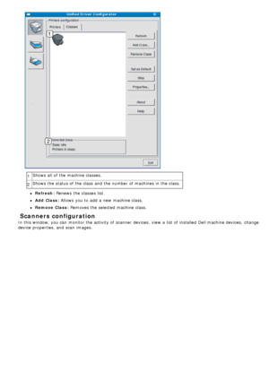 Page 861Shows  all of the machine classes.
2 Shows  the status of the class  and  the number of machines  in the class.
Refresh: Renews
 the classes list.
Add  Class: Allows  you to  add  a  new machine class.
Remove  Class: Removes  the selected machine class.
 Scanners configuration
In this window, you can  monitor the activity of scanner  devices,  view  a  list of installed   Dell machine devices,  change
device properties, and  scan  images.
 