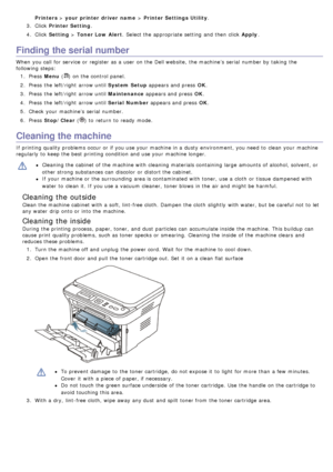 Page 69Printers > your printer driver  name  > Printer Settings Utility.
3 .  Click   Printer Setting .
4 .  Click   Setting  > Toner Low Alert .  Select the appropriate setting  and  then  click   Apply.
Finding the serial number
When  you call  for service  or register  as a  user  on the Dell website,  the machine’s  serial  number by taking the
following steps:
1.  Press   Menu (
) on the control panel.
2 .  Press  the left/right  arrow until System Setup  appears and  press  OK.
3 .  Press  the left/right...