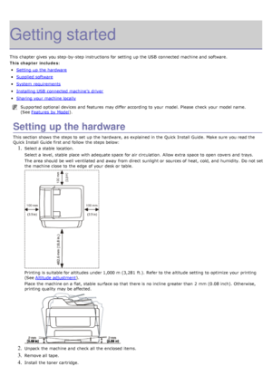 Page 14Getting started
This chapter gives  you step-by-step instructions for setting  up  the USB  connected machine and  software.
This chapter includes:
Setting  up  the hardware
Supplied software
System  requirements
Installing USB  connected machine’s  driver
Sharing your  machine locally
Supported optional  devices and  features may differ according to  your  model.  Please  check  your  model name.
(See Features  by Model
).
Setting up the hardware
This section shows  the steps to  set  up  the hardware,...