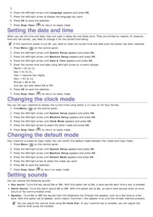 Page 243. 
4. Press  the left/right  arrow until Language appears and  press   OK.
5. Press  the left/right  arrow to  display  the language you want.
6. Press   OK to  save the selection.
7. Press   Stop/Clear  () to  return  to  ready  mode.
Setting the date and time
When  you set  the time and  date, they are used in delay  fax and  delay  print. They  are printed on reports. If, however,
they are not correct,  you need  to  change  it  for the correct time being.
If  the machine’s  power is cut off,  you...