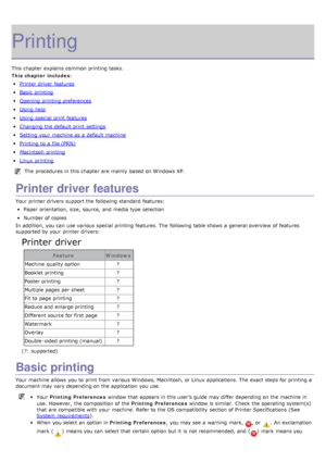 Page 29Printing
This chapter explains  common printing tasks.
This chapter includes:
Printer  driver  features
Basic  printing
Opening  printing preferences
Using help
Using special print  features
Changing the default print  settings
Setting  your  machine as a  default machine
Printing  to  a  file (PRN)
Macintosh  printing
Linux  printing
The  procedures in this chapter are mainly  based on Windows XP.
Printer driver features
Your  printer drivers support the following standard  features:
Paper  orientation,...