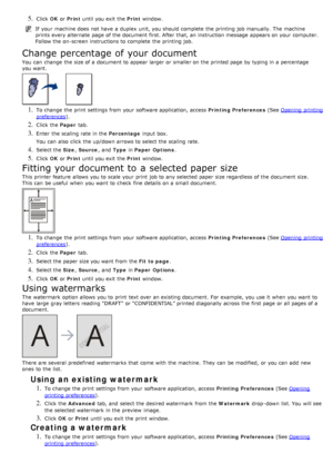 Page 345. Click  OK or  Print  until you exit  the  Print window.
If  your  machine does  not have  a  duplex  unit, you should complete  the printing job manually.  The  machine
prints every alternate  page  of the document first. After that, an instruction message  appears on your  computer.
Follow the on-screen instructions to  complete  the printing job.
Change percentage of your document
You  can  change  the size of a  document to  appear larger  or smaller on the printed page  by typing in a  percentage...