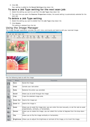 Page 534. Click  OK.
Your  setting  is added to  the  Saved Settings drop -down  list.
To save a Job Type setting for the next scan job:
1. Select the setting  you want  to  use from  the  Job  Type drop -down  list.
2. The  next time you open the  Scanner Properties window, the saved  setting  is automatically selected for the
scan  job.
To delete a Job Type setting
1. Select the setting  you want  to  delete from  the  Job  Type drop -down  list.
2. Click  Delete .
The  setting  is deleted from  the list....