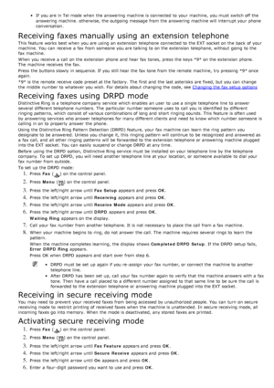 Page 60If  you are in Tel mode when  the answering machine is connected to  your  machine,  you must  switch off the
answering machine.  otherwise, the outgoing message  from  the answering machine will interrupt your  phone
conversation.
Receiving faxes manually using an extension telephone
This feature  works best when  you are using  an extension  telephone connected to  the EXT  socket on the back  of your
machine.  You  can  receive  a  fax from  someone you are talking to  on the extension  telephone,...