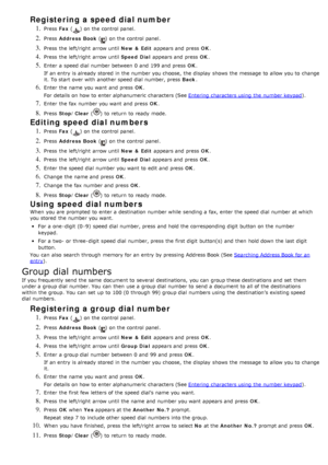 Page 63Registering a speed dial number
1. Press  Fax () on the control panel.
2. Press   Address  Book () on the control panel.
3. Press  the left/right  arrow until  New &  Edit appears and  press   OK.
4. Press  the left/right  arrow until  Speed  Dial appears and  press   OK.
5. Enter  a  speed dial  number between  0 and  199 and  press   OK.
If  an entry is already stored  in the number you choose,  the display  shows  the message  to  allow you to  change
it.  To start  over with another speed dial...